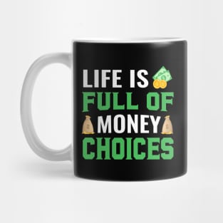 Life Is Full Of Money Choices Mug